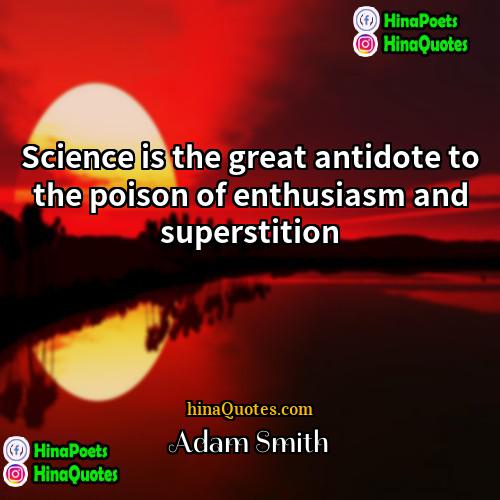 Adam Smith Quotes | Science is the great antidote to the